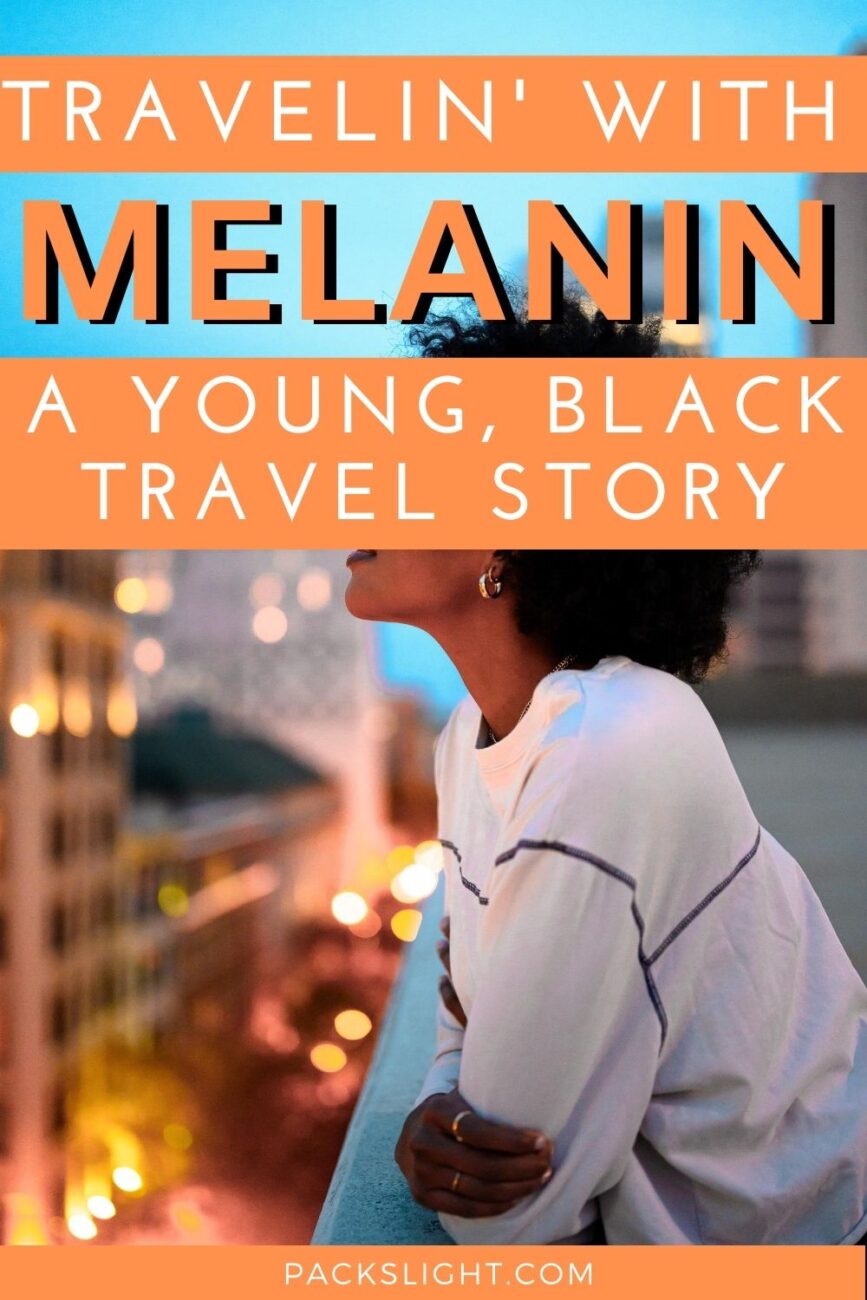 By simply traveling with melanin we are educating the world that dark skin isn’t of lesser value.