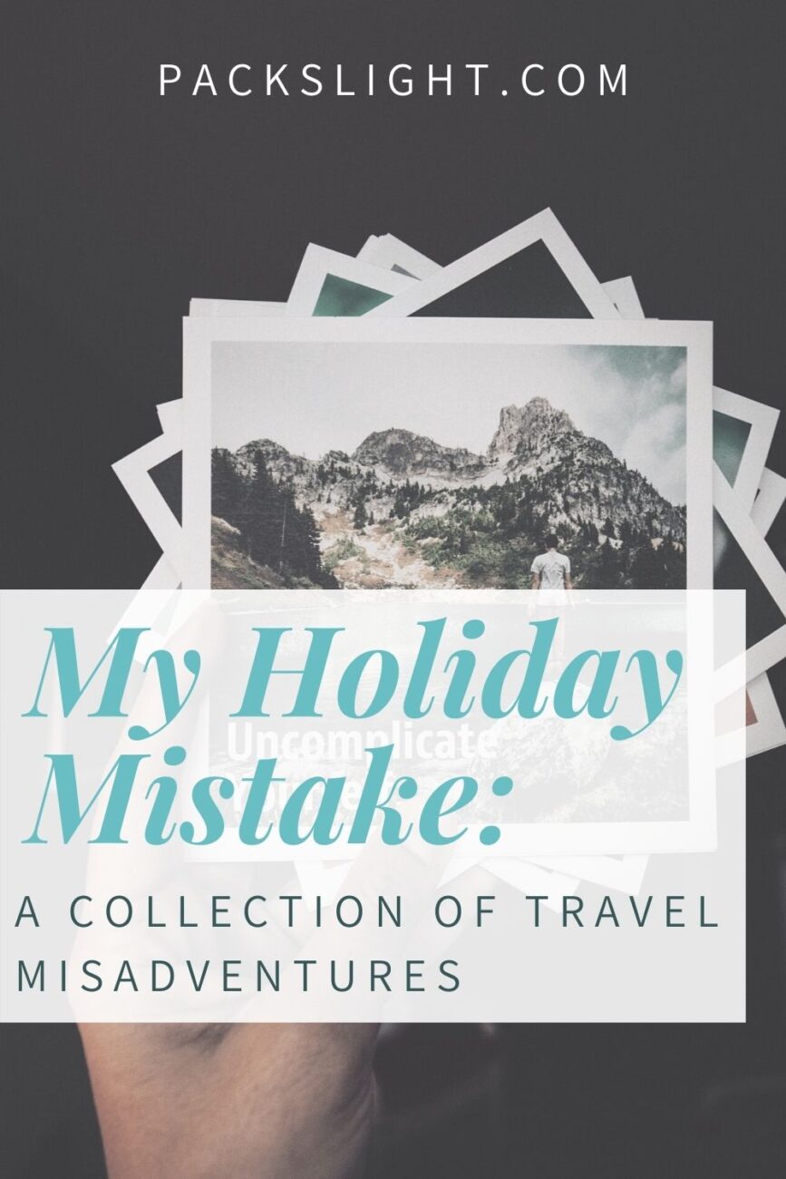 Travel experts share the worst mistakes they've made while traveling, the misadventures that ensued, and the lessons they've learned.