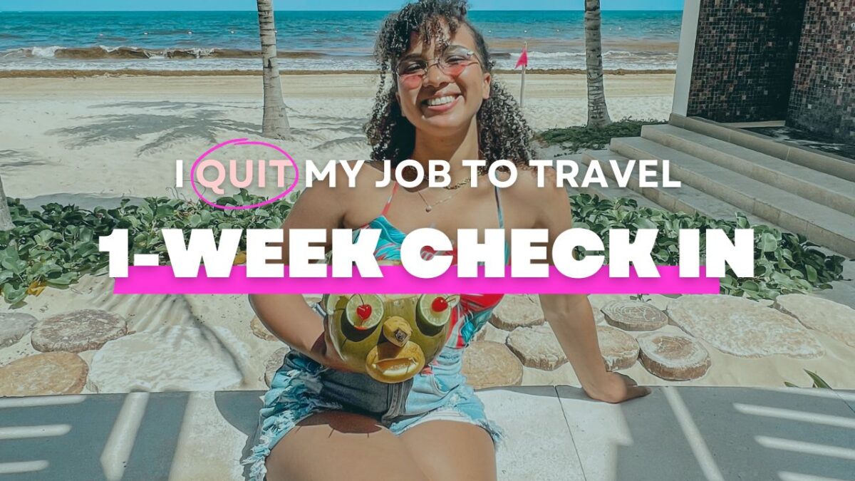 1 Week Check-In: I Quit My Job to be a Travel Content Creator