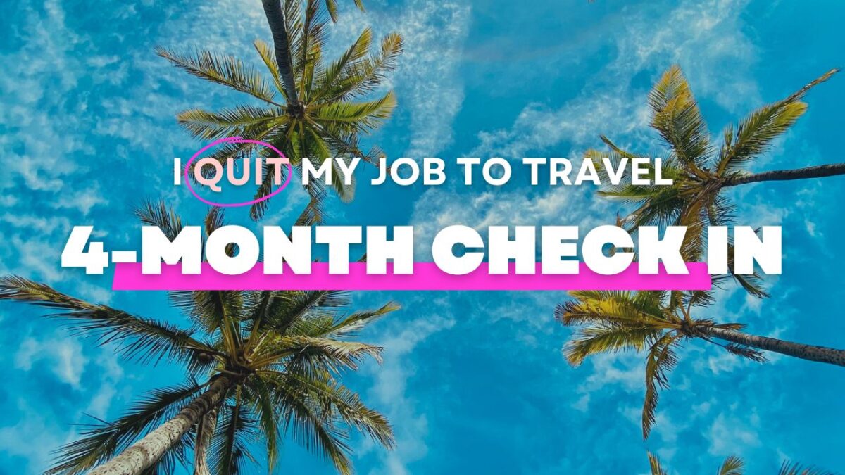 4 Month Check-In: I Quit My Job to be a Travel Content Creator