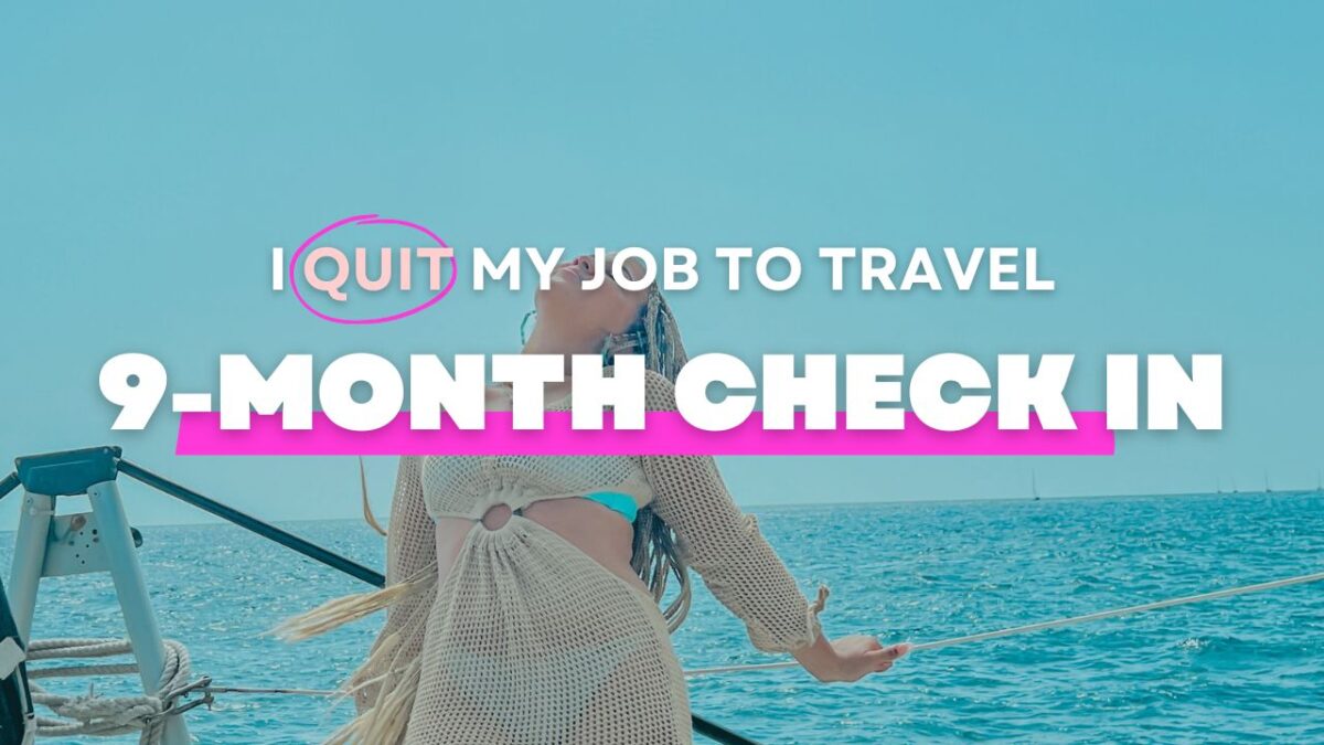 9 Month Check-In: I Quit My Job to be a Travel Content Creator
